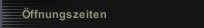 Öffnungszeiten